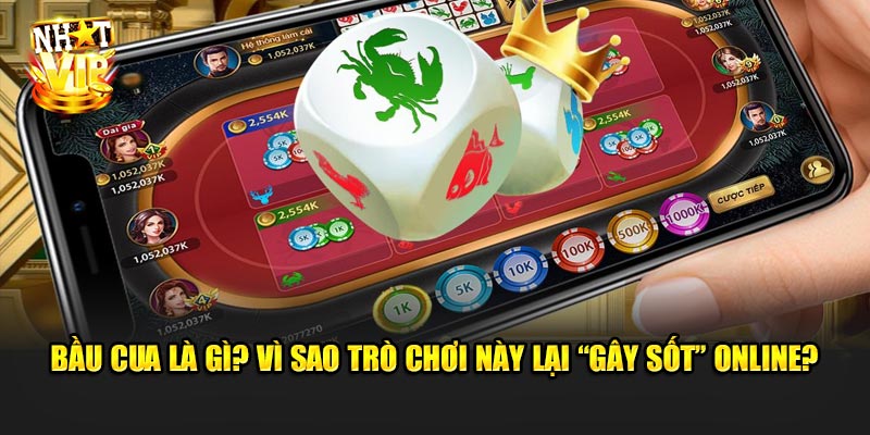 Bầu Cua là gì? Vì sao trò chơi này lại “gây sốt” online?