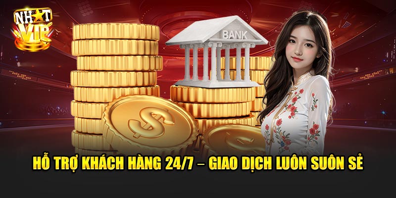 Hỗ trợ khách hàng 24/7 – Giao dịch luôn suôn sẻ