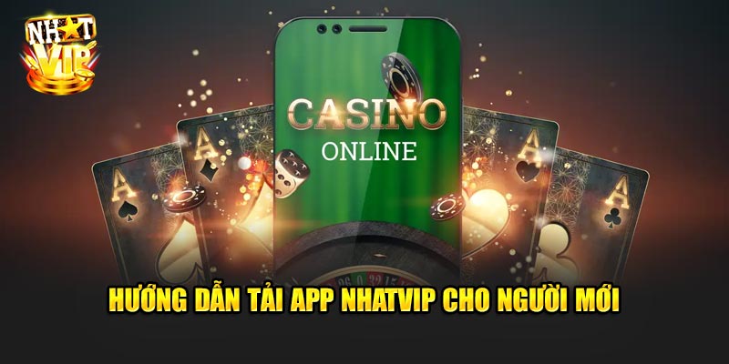 Hướng Dẫn Tải App Nhatvip Cho Người Mới